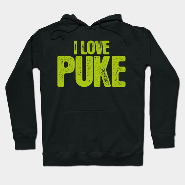 I Love Puke Hoodie by BRAVOMAXXX
